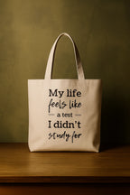 My Life Feels Like a Test I Didn't Study For Tote